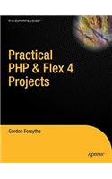 Practical PHP & Flex 4 Projects: Building Powerful Applications with PHP and Flash Builder