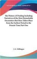 History of Dueling Including Narratives of the Most Remarkable Encounters that Have Taken Place from the Earliest Period to the Present Time Part One