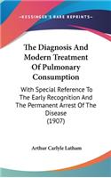 The Diagnosis and Modern Treatment of Pulmonary Consumption