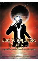 Just So You Know, It's All Good: A Collection of Science Fiction & Other Short Stories