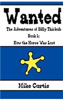 Wanted: The Adventures of Billy Thickub: Book 1 - How the Horse Was Lost(English)