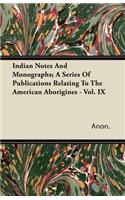Indian Notes And Monographs; A Series Of Publications Relating To The American Aborigines - Vol. IX