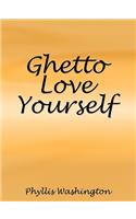 Ghetto Love Yourself