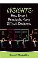 Insights: How Expert Principals Make Difficult Decisions: How Expert Principals Make Difficult Decisions