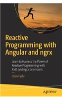 Reactive Programming with Angular and ngrx: Learn to Harness the Power of Reactive Programming with RxJS and ngrx Extensions
