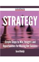 Strategy - Simple Steps to Win, Insights and Opportunities for Maxing Out Success