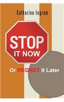 Stop It Now or Regret It Later