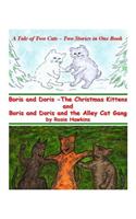 Boris and Doris the Christmas Kittens, and Boris and Doris and the Alley Cat Gang: A Tale of Two Cats - Two Stories in One Book(English)