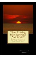 Stop Existing, Stop Surviving, and Live!