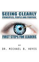 Seeing Clearly--Principles, People and Purpose