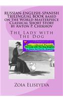 RUSSIAN-ENGLISH-SPANISH TRILINGUAL BOOK based on the World Masterpiece Classical Short Story by Anton P. Chekhov: The Lady with The Dog