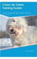 Coton de Tulear Training Guide Coton de Tulear Training Includes: Coton de Tulear Tricks, Socializing, Housetraining, Agility, Obedience, Behavioral Training and More