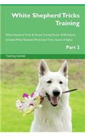 White Shepherd Tricks Training White Shepherd Tricks & Games Training Tracker & Workbook. Includes: White Shepherd Multi-Level Tricks, Games & Agility. Part 2