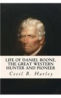 Life of Daniel Boone, the Great Western Hunter and Pioneer