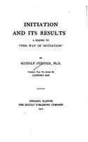 Initiation and Its Results, A Sequel to The Way of Initiation