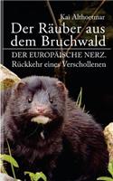 Der Räuber aus dem Bruchwald: Der Europäische Nerz. Rückkehr eines Verschollenen.(4 Reihe "naturgeschichten")