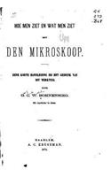 Hoe Men Ziet En Wat Men Ziet Met Den Mikroskoop