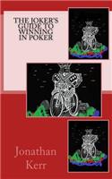 The Joker's Guide to Winning in Poker