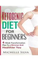 Ketogenic Diet For Beginners: 4-Week Transformation Plan To a Slimmer And Healthier You