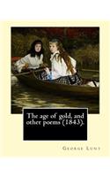 age of gold, and other poems (1843). By: George Lunt: (Original Classics)