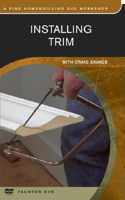 Installing Trim: With Craig Savage(Fine Homebuilding DVD Workshop)