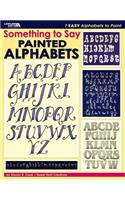 Something to Say: Painted Alphabets (Leisure Arts #22631)