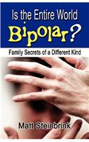 Is the Entire World Bipolar?: Family Secrets of a Different Kind