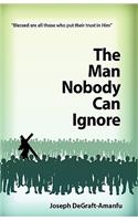 Man Nobody Can Ignore
