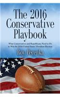 The 2016 Conservative Playbook: What Conservatives and Republicans Need to Do to Win the 2016 United States' President Election