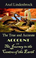 True and Accurate Account of the Journey to the Centre of the Earth