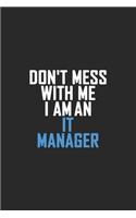 Don't Mess With Me I Am An IT Manager