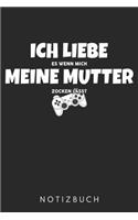 Ich Liebe Es Wenn Mich Meine Mutter Zocken Lässt: Din A5 Heft (Liniert) Mit Linien Für Zocker & Gamer - Notizbuch Tagebuch Planer Für Gaming Computerspiel Fans - Notiz Buch Geschenk Journal Zocken N