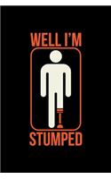 Amputee Leg Notebook Well I'm Stumped: Amputee Leg Dot Grid 6x9 Dotted Bullet Journal and Notebook 120 Pages Great Gift For Amutee Leg People