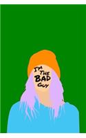 I'm The Bad Guy: Cute Billie Eilish Journal, Composition Notebook, Notes, Planner, Organizer, Diary, Fan book, Sketchbook, Calendar 2020, Poster, Coloring Book, Gift