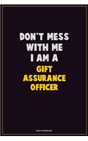 Don't Mess With Me, I Am A Gift Assurance Officer: Career Motivational Quotes 6x9 120 Pages Blank Lined Notebook Journal