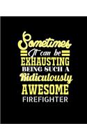 Sometimes It Can Be Exhausting Being Such a Ridiculously Awesome Firefighter