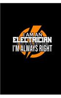 I am an electrician. To save us time, always assume I'm always right
