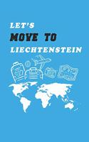 Let's Move To Liechtenstein Notebook Birthday Gift: Lined Notebook / Journal Gift, 120 Pages, 6x9, Soft Cover, Matte Finish