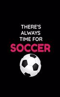 There's Always Time For Soccer: Cute Soccer Gifts Notebook & Journal, ( 120 Lined Pages - 6 x 9 ), Use as a diary, Planner or Composition ... Soccer gifts for teen girls, Soccer Gi