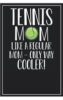 Tennis Mom like regular mom - only way cooler!: Dot Grid Notebook Journal, 120 Pages, Size 6x9 inches, White blank Paper