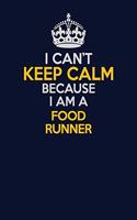 I Can't Keep Calm Because I Am A Food Runner: Career journal, notebook and writing journal for encouraging men, women and kids. A framework for building your career.