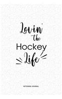 Lovin The Hockey Life: A 6x9 Inch Journal Diary Notebook With A Bold Text Font Slogan On A Matte Cover and 120 Blank Lined Pages