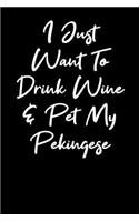 I Just Want to Drink Wine And Pet My Pekingese