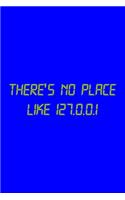 There's No Place Like 127.0.0.1: Tech Support Notebook Journal Composition Blank Lined Diary Notepad 120 Pages Paperback Electric Blue