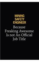 Mining Safety Engineer Because Freaking Awesome Is Not An Official Job Title: 6X9 120 pages Career Notebook Unlined Writing Journal