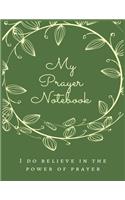 My Prayer Notebook I DO BELIEVE IN THE POWER OF PRAYER: 100 pages Prayer Journal for Notes, Lists, Journaling, Diary, Note Taking System for to do list, Prayer journal big size 8.5x11