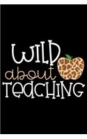 Wild About Teaching: Wild About Teaching Leopard Print School Teacher Journal/Notebook Blank Lined Ruled 6x9 100 Pages