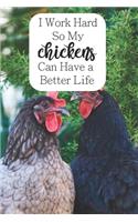 I Work Hard So My Chickens Can Have a Better Life: 100-page lined journal for chicken lovers