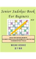 Senior Sudokus Book For Beginers #20: Develop Your Strategies And Master The Hardest Sudoku Puzzles Ever Assembled In A Large Print Book (100 Medium Difficulty Puzzles)