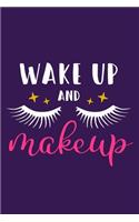 Wake Up And Makeup: Blank Lined Notebook Journal: Gift for Makeup Artist Lovers Fashionista Women Teen Girls 6x9 - 110 Blank Pages - Plain White Paper - Soft Cover Book